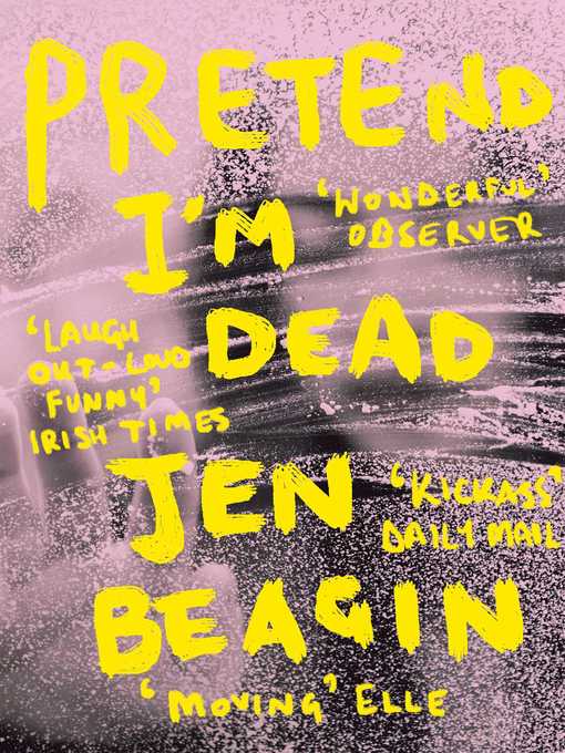 Title details for Pretend I'm Dead: FROM THE AUTHOR OF BIG SWISS by Jen Beagin - Available